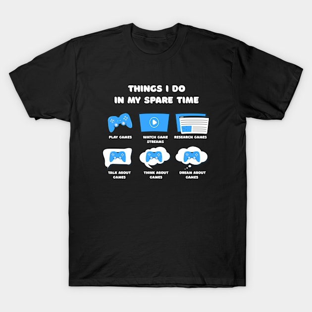 Things I Do In My Spare Time Funny Gamer Gaming T-Shirt by Sonyi